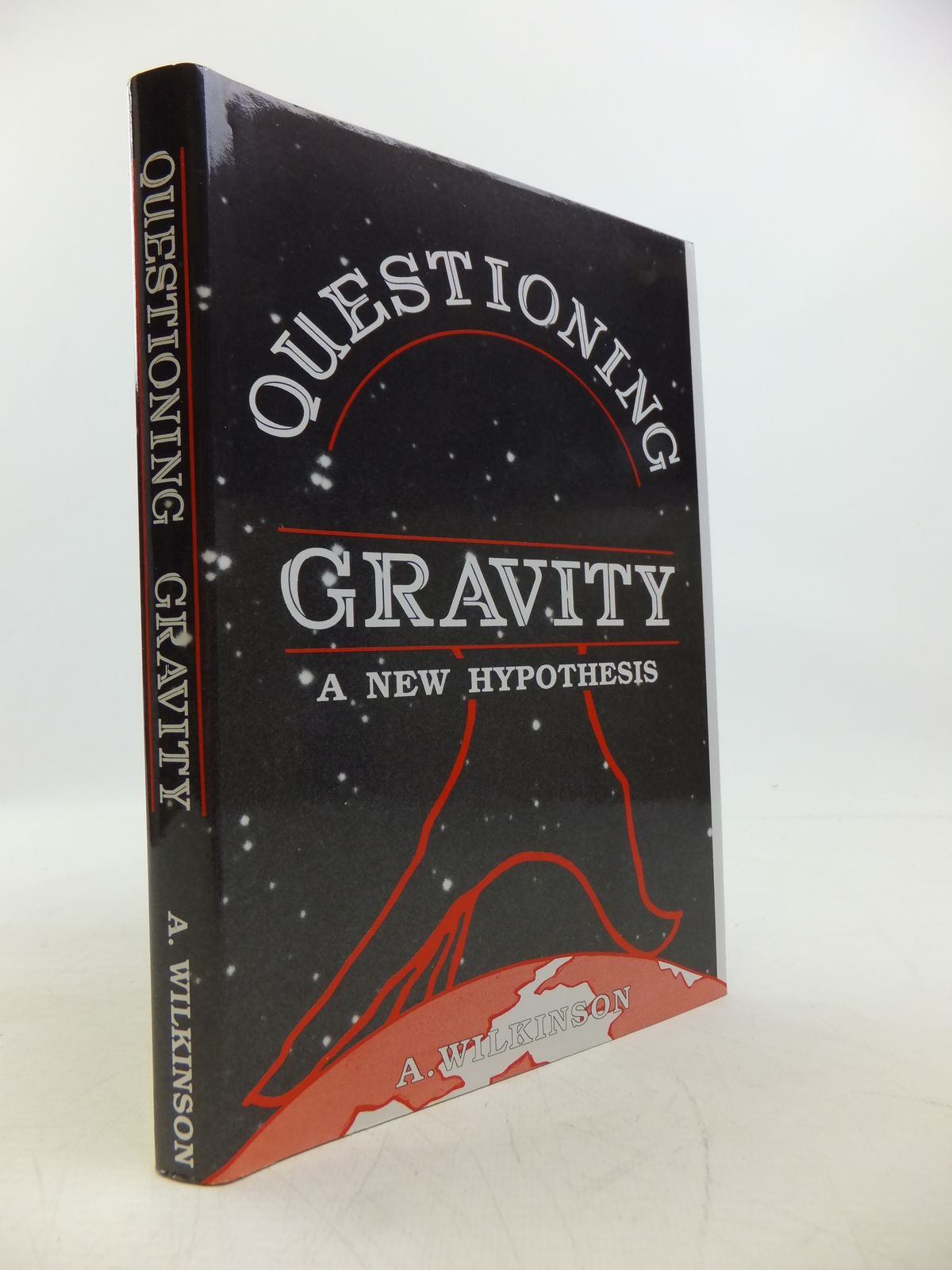 Cover of QUESTIONING GRAVITY: A NEW HYPOTHESIS by A. Wilkinson