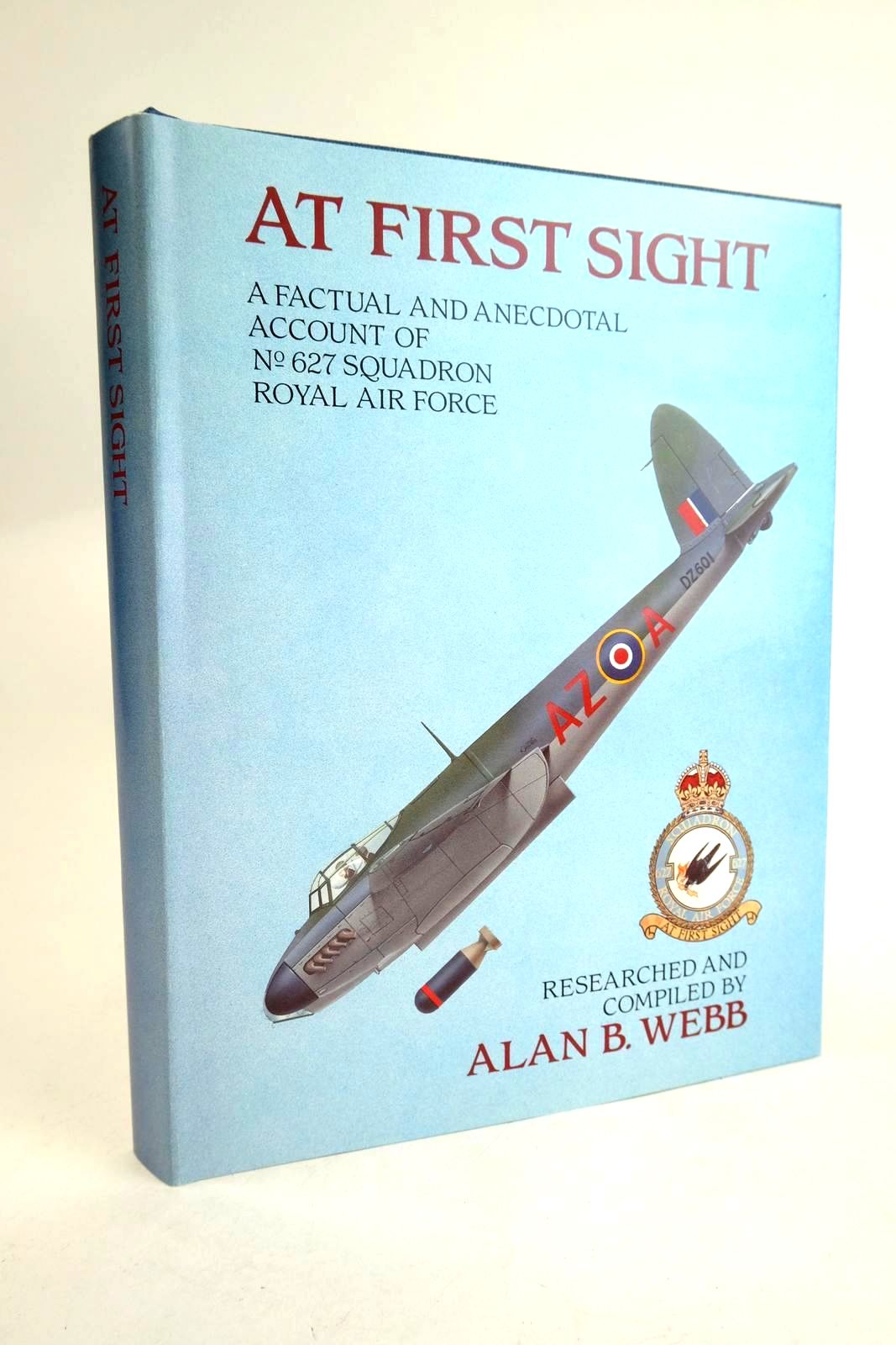 Cover of AT FIRST SIGHT: A FACTUAL AND ANECDOTAL ACCOUNT OF No. 627 SQUADRON. ROYAL AIR FORCE 1943-1945 by Alan B. Webb