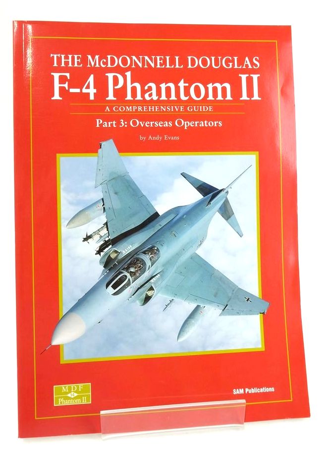 Cover of THE MCDONNELL DOUGLAS F-4 PHANTOM II A COMPREHENSIVE GUIDE PART 3: OVERSEAS OPERATORS by Andy Evans