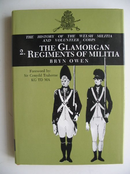 Cover of WELSH MILITIA AND VOLUNTEER CORPS 1757-1908 2: THE GLAMORGAN REGIMENTS OF MALITIA by Bryn Owen
