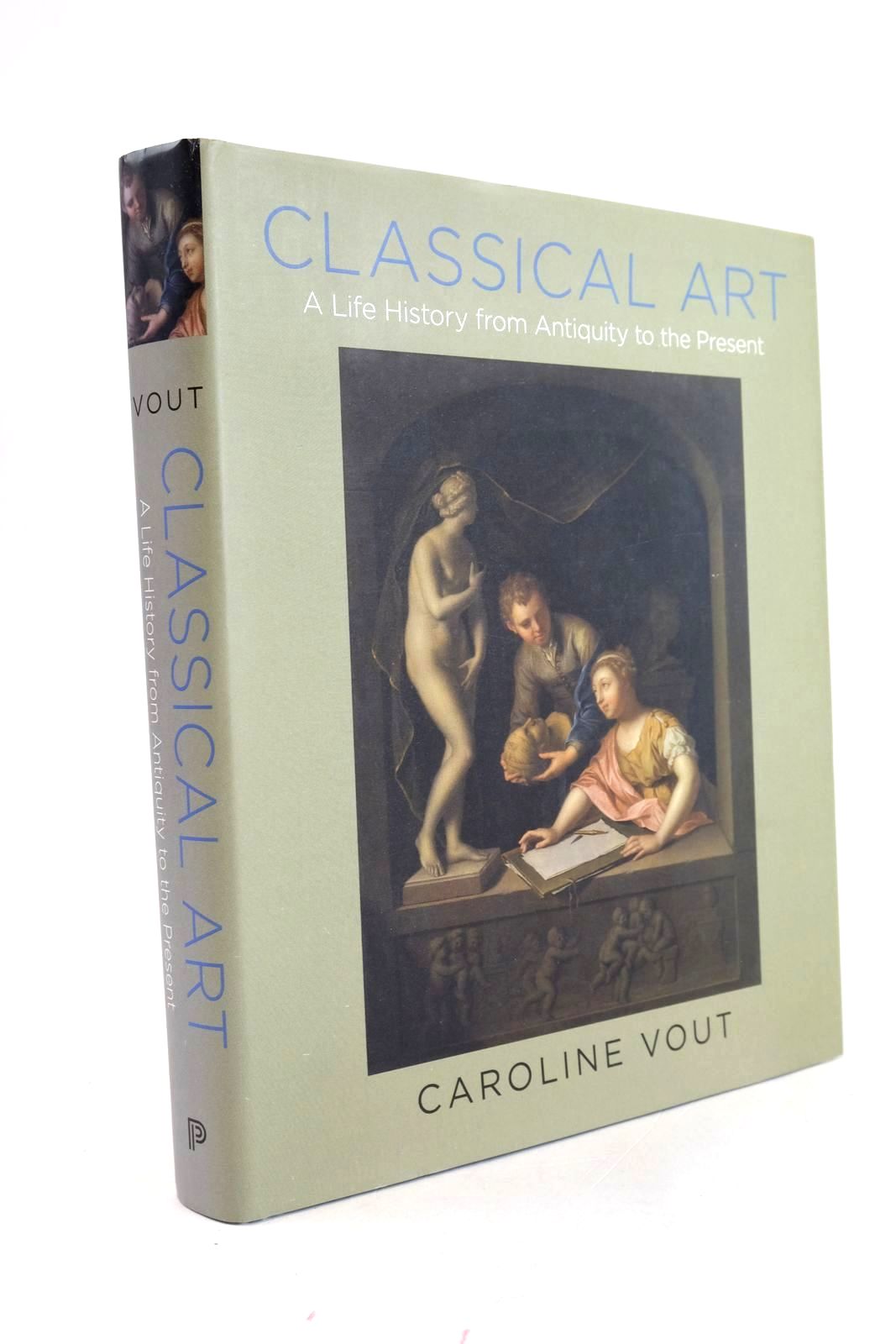 Cover of CLASSICAL ART A LIFE HISTORY FROM ANTIQUITY TO THE PRESENT by Caroline Vout