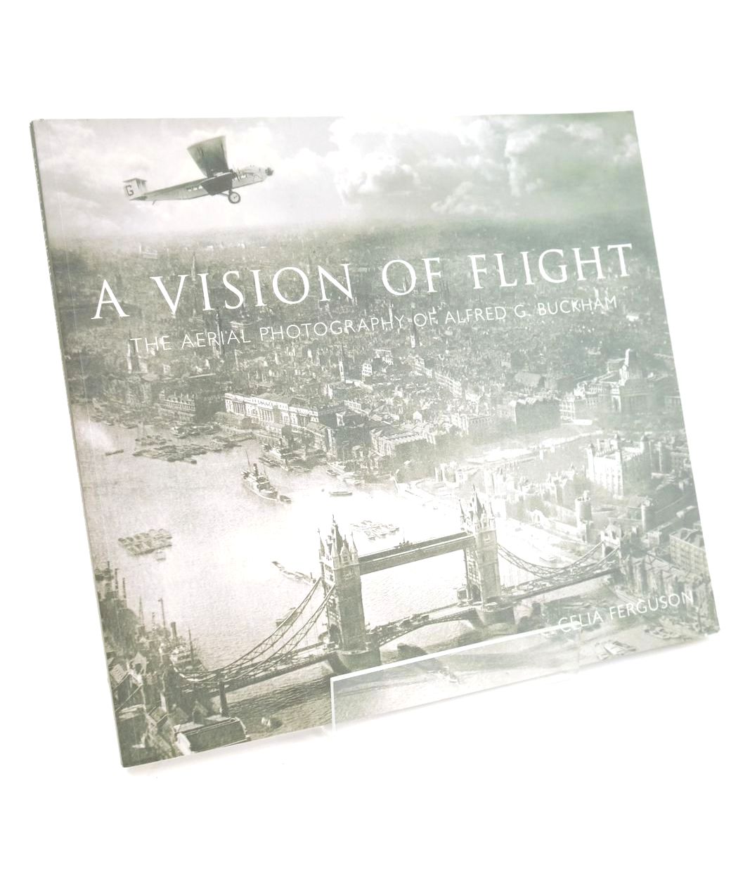 Cover of A VISION OF FLIGHT: THE AERIAL PHOTOGRAPHY OF ALFRED G. BUCKHAM by Celia Ferguson