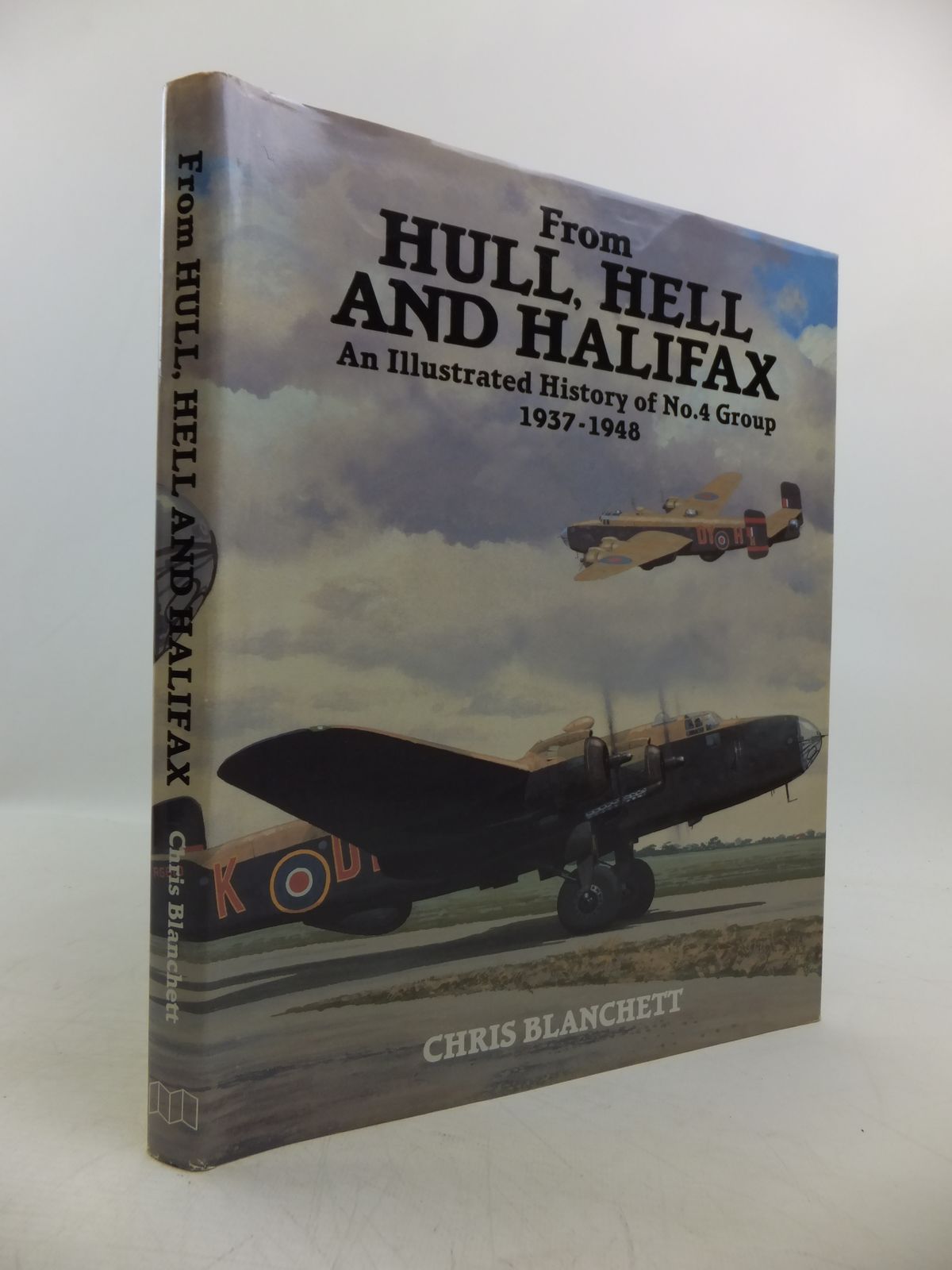 Cover of FROM HULL, HELL AND HALIFAX: AN ILLUSTRATED HISTORY OF No.4 GROUP 1937-1948 by Chris Blanchett