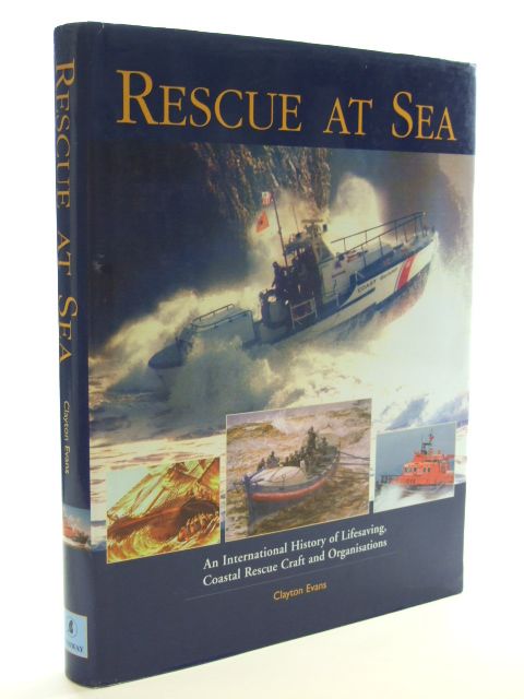 Cover of RESCUE AT SEA AN INTERNATIONAL HISTORY OF LIFESAVING, COASTAL RESCUE CRAFT AND ORGANISATIONS by Clayton Evans