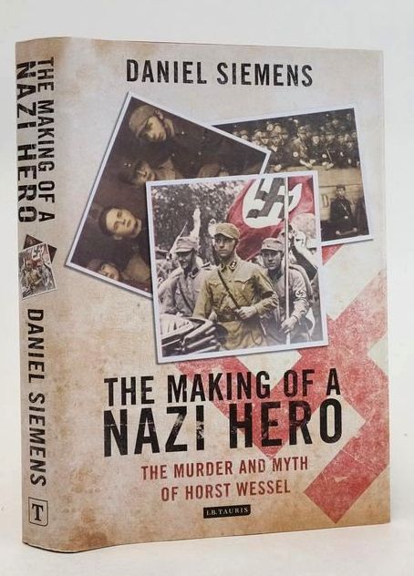 Cover of THE MAKING OF A NAZI HERO: THE MURDER AND MYTH OF HORST WESSEL by Daniel Siemens; David Burnett