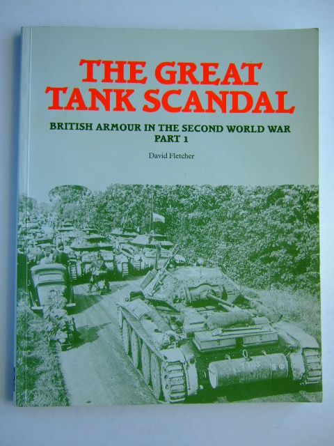 Cover of THE GREAT TANK SCANDAL: BRITISH ARMOUR IN THE SECOND WORLD WAR PART 1 by David Fletcher