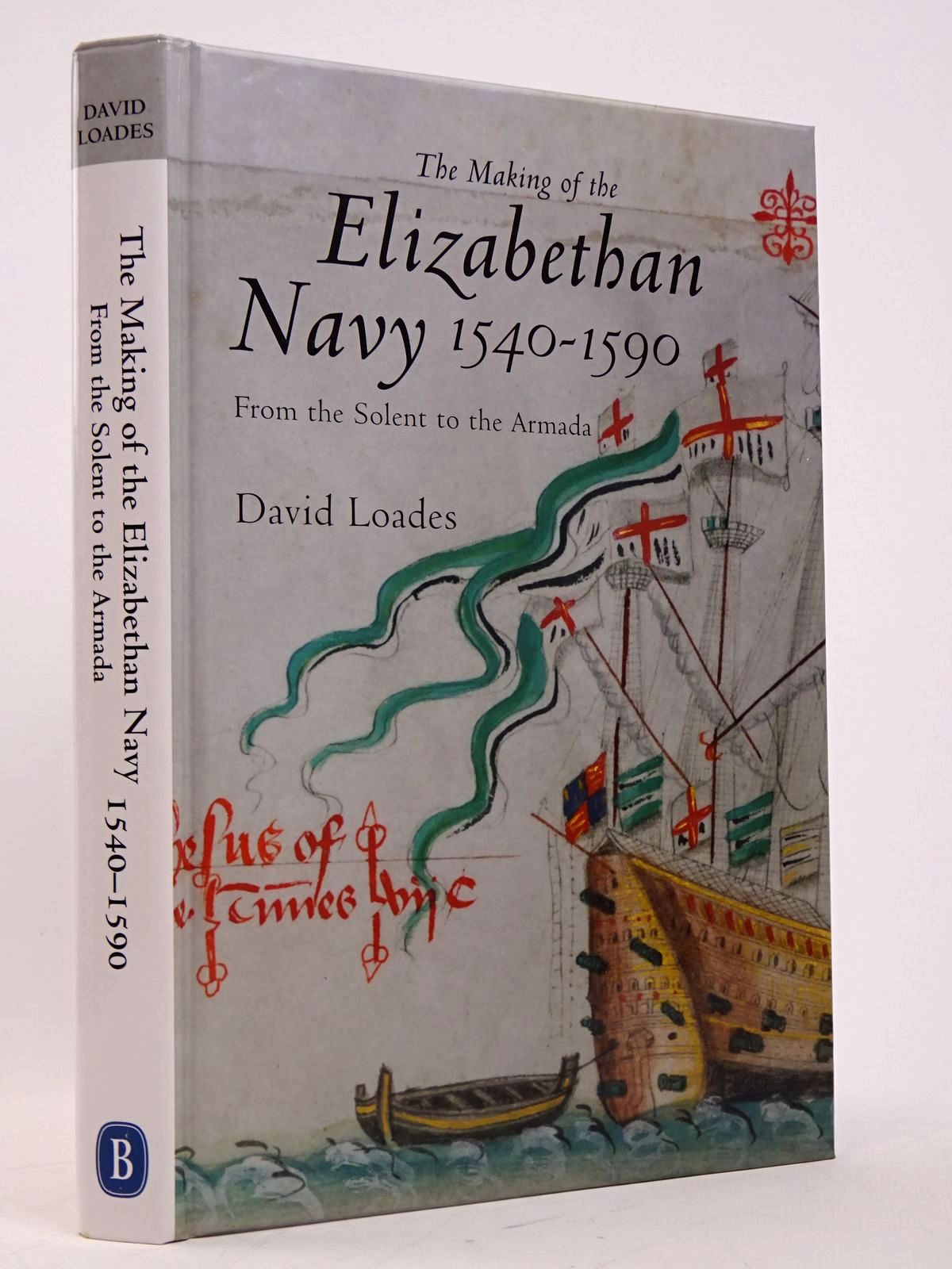 Cover of THE MAKING OF THE ELIZABETHAN NAVY, 1540-1590: FROM THE SOLENT TO THE ARMADA by David Loades