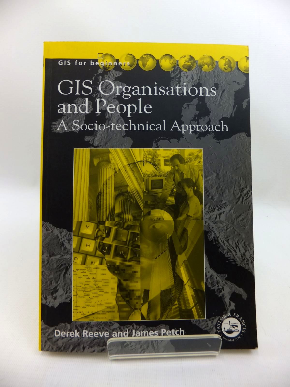 Cover of GIS, ORGANISATIONS AND PEOPLE: A SOCIO-TECHNICAL APPROACH by D.E. Reeve; J.R. Petch