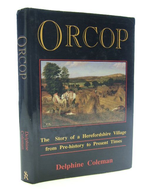 Cover of ORCOP: THE STORY OF A HEREFORDSHIRE VILLAGE FROM PRE-HISTORY TO PRESENT TIMES by Delphine Coleman