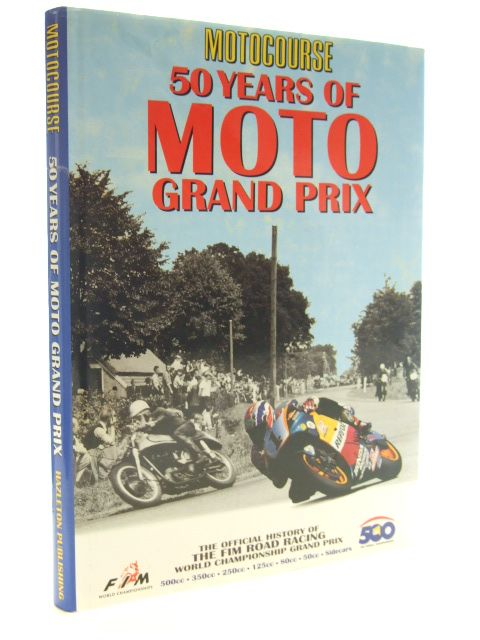 Cover of MOTOCOURSE 50 YEARS OF MOTO GRAND PRIX by Dennis Noyes