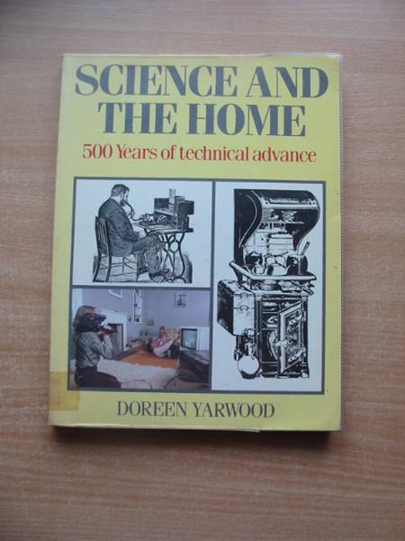 Cover of SCIENCE AND THE HOME: 500 YEARS OF TECHNICAL ADVANCE by Doreen Yarwood