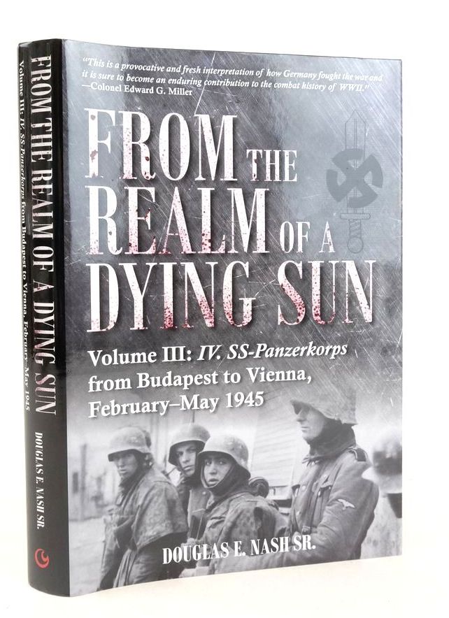 Cover of FROM THE REALM OF A DYING SUN VOLUME III: IV. SS-PANZERKORPS FROM BUDAPEST TO VIENNA, FEBRUARY-MAY 1945 by Douglas E. Nash