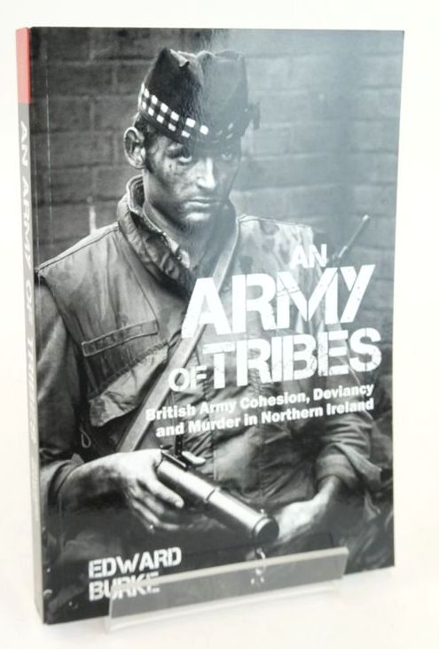 Cover of AN ARMY OF TRIBES: BRITISH ARMY COHESION, DEVIANCY AND MURDER IN NORTHERN IRELAND by Edward Burke