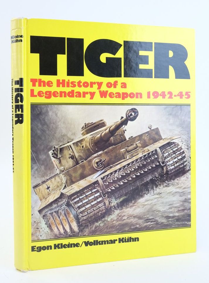 Cover of TIGER: THE HISTORY OF A LEGENDARY WEAPON 1942-45 by Egon Kleine; Volkmar Kuhn