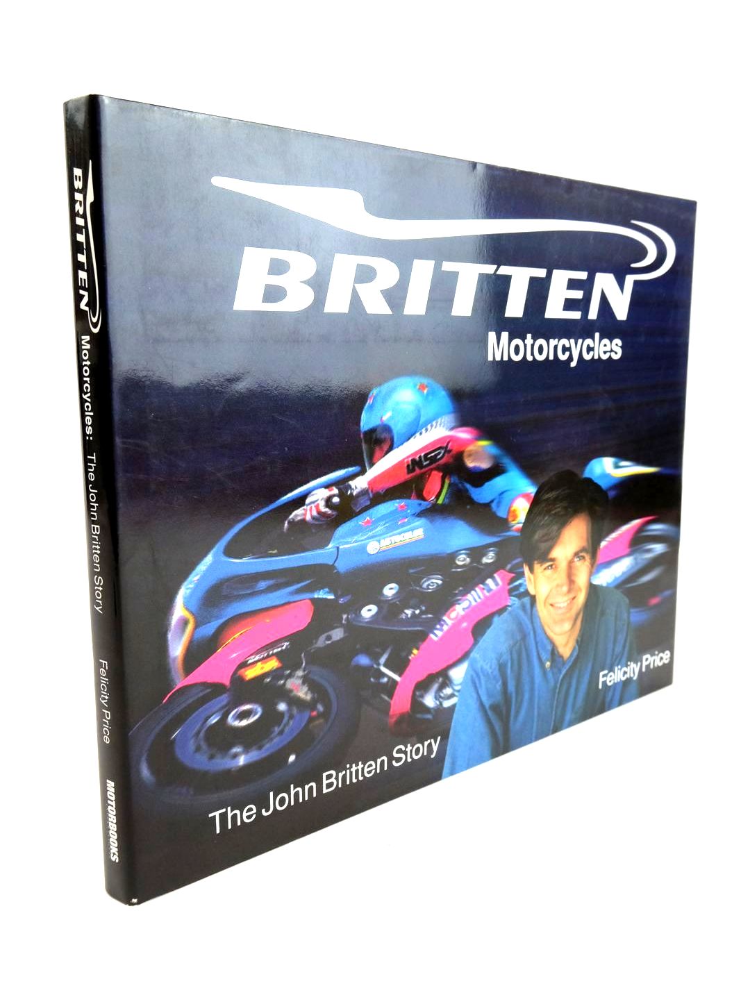 Cover of BRITTEN MOTORCYCLES THE JOHN BRITTEN STORY by Felicity Price