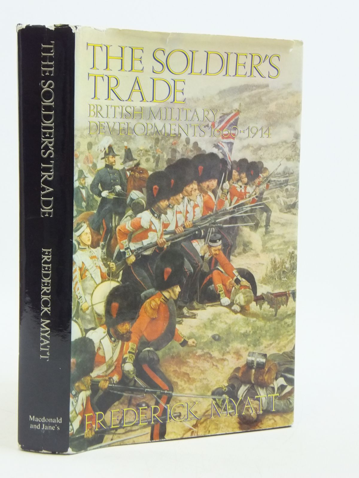 Cover of THE SOLDIER'S TRADE BRITISH MILITARY DEVELOPMENTS 1660-1914 by Frederick Myatt