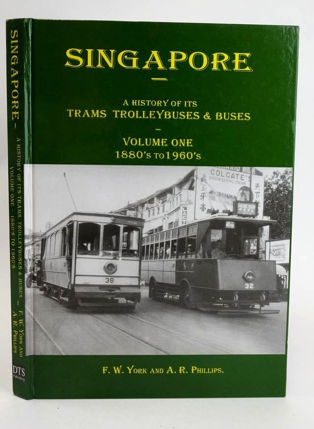Cover of SINGAPORE: A HISTORY OF ITS TRAMS TROLLEYBUSES &amp; BUSES VOLUME ONE 1880'S TO 1960'S by F.W. York; A.R. Phillips