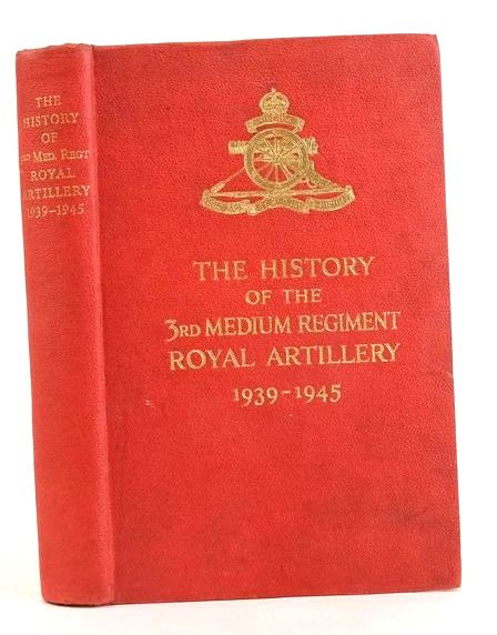 Cover of THE HISTORY OF 3RD MEDIUM REGIMENT ROYAL ARTILLERY 1939-1945 by F.W.H. Pratt
