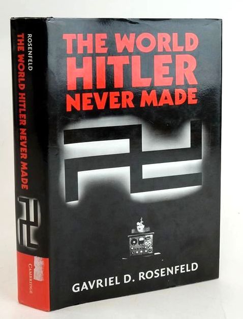 Cover of THE WORLD HITLER NEVER MADE: ALTERNATE HISTORY AND THE MEMORY OF NAZISM by Gavriel D. Rosenfeld