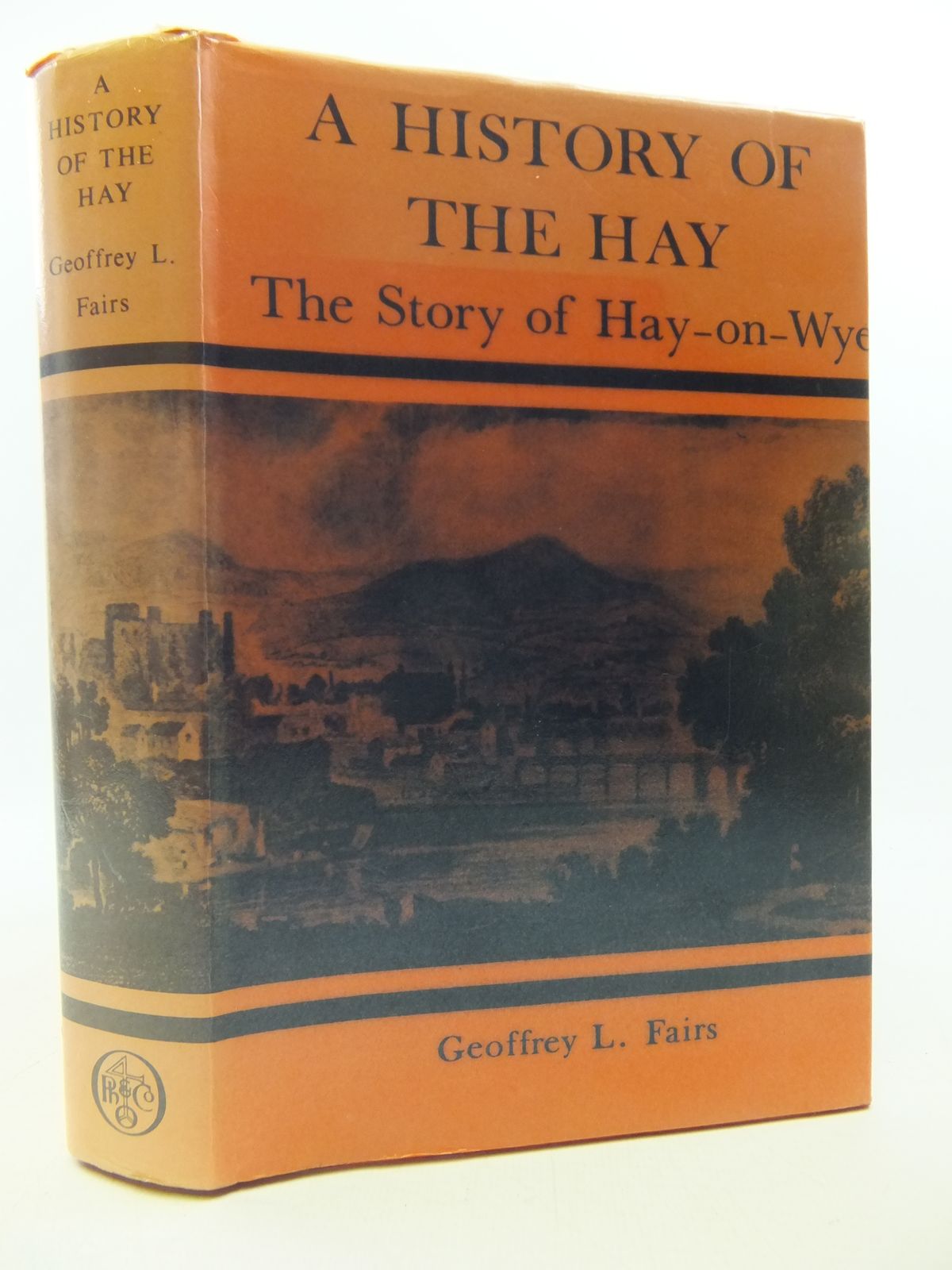 Cover of A HISTORY OF THE HAY: THE STORY OF HAY-ON-WYE by Geoffrey L. Fairs