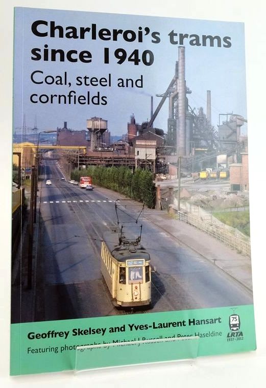 Cover of CHARLEROI'S TRAMS SINCE 1940: 'COAL, STEEL AND CORNFIELDS' by Geoffrey Skelsey; Yves-Laurent Hansart