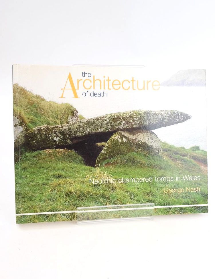 Cover of THE ARCHITECTURE OF DEATH: THE NEOLITHIC CHAMBERED TOMBS IN WALES by George Nash
