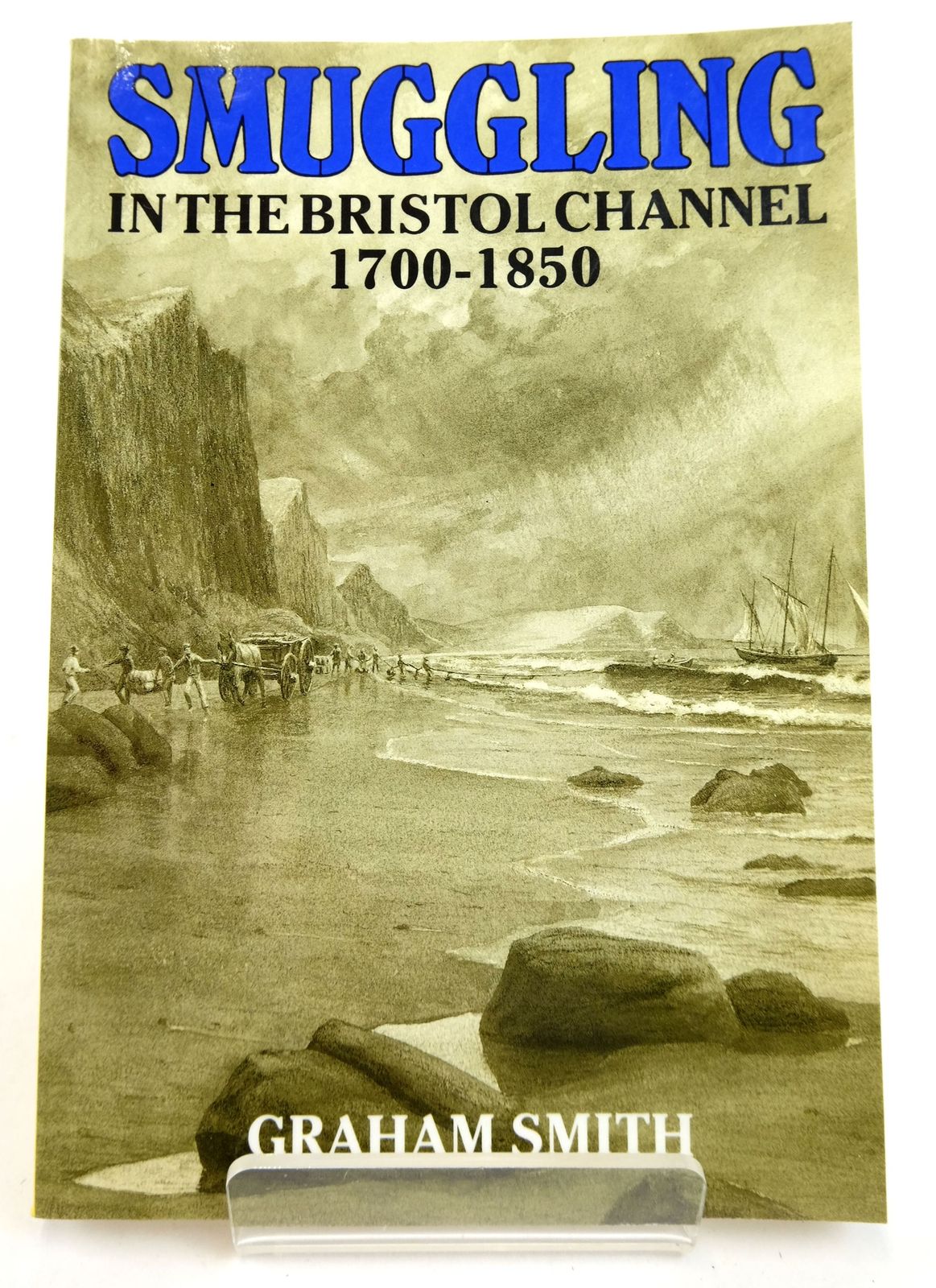 Cover of SMUGGLING IN THE BRISTOL CHANNEL 1700-1850 by Graham Smith