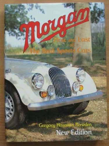 Cover of MORGAN: FIRST AND LAST OF THE REAL SPORTS CARS by Gregory Houston Bowden