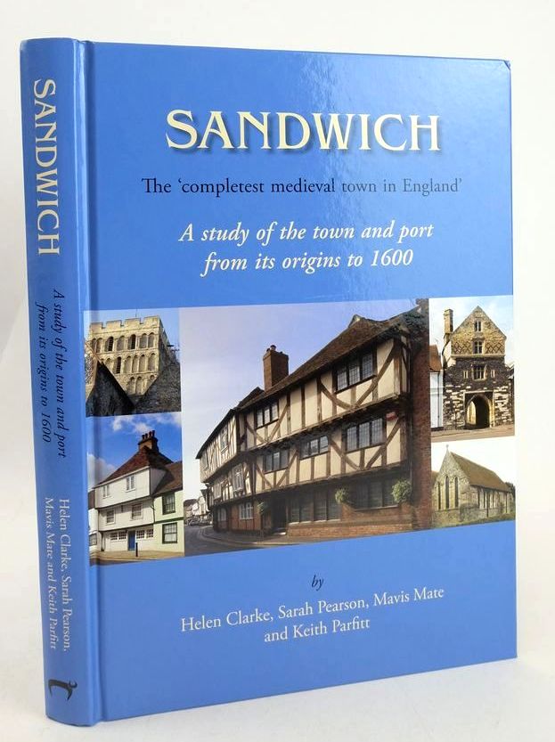 Cover of SANDWICH: THE 'COMPLETEST MEDIEVAL TOWN IN ENGLAND' by Helen Clarke; Sarah Pearson; Mavis Mate; Keith Parfitt
