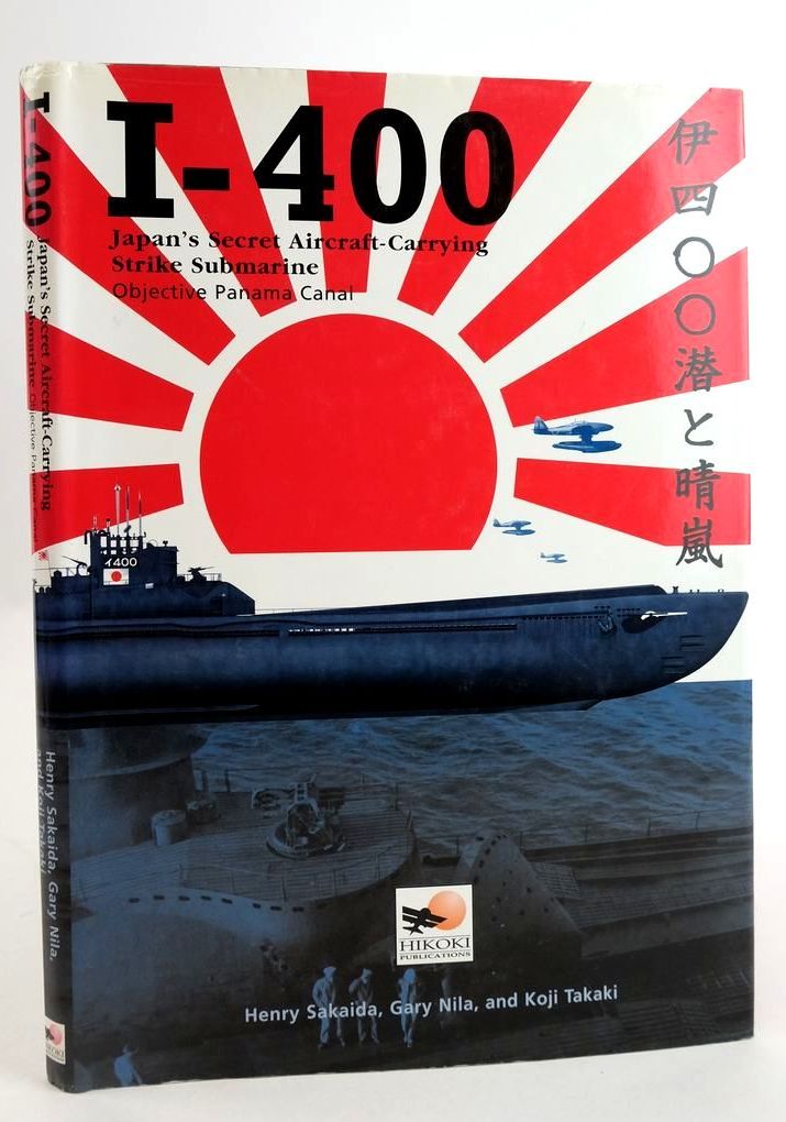 Cover of I-400 JAPAN'S SECRET AIRCRAFT-CARRYING STRIKE SUBMARINE: OBJECTIVE PANAMA CANAL by Henry Sakaida; Gary Nila; Koji Takaki