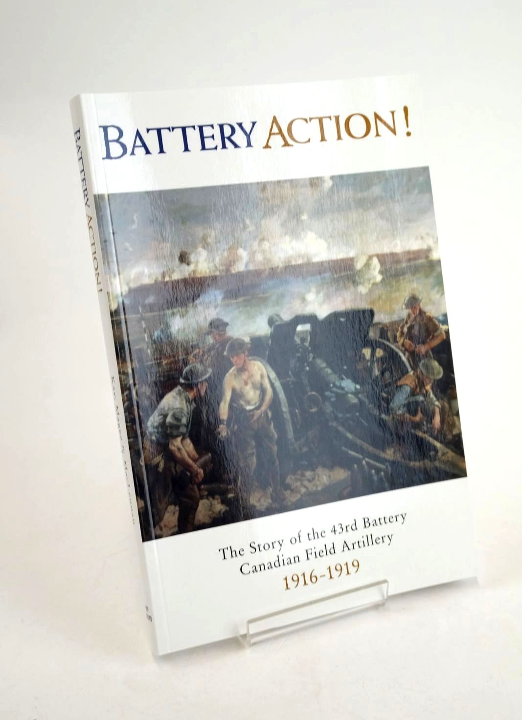 Cover of BATTERY ACTION! THE STORY OF THE 43RD (HOWITZER) BATTERY, CANADIAN FIELD ARTILLERY 1916-1919 by Hugh R. Kay; George Magee; Finlay MacLennan