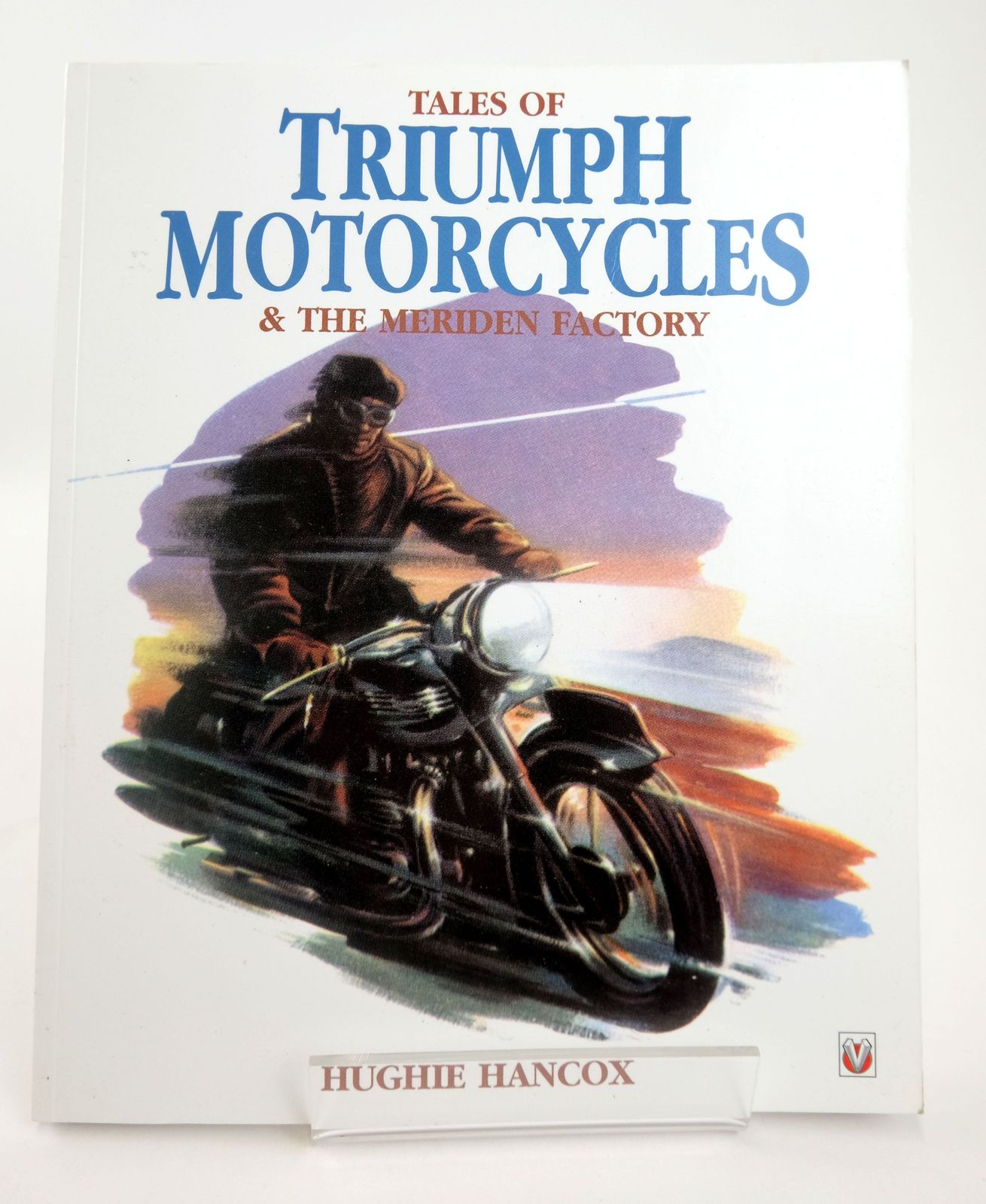Cover of TALES OF TRIUMPH MOTORCYCLES &amp; THE MERIDEN FACTORY by Hughie Hancox