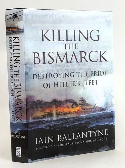 Cover of KILLING THE BISMARCK: DESTROYING THE PRIDE OF HITLER'S FLEET by Iain Ballantyne