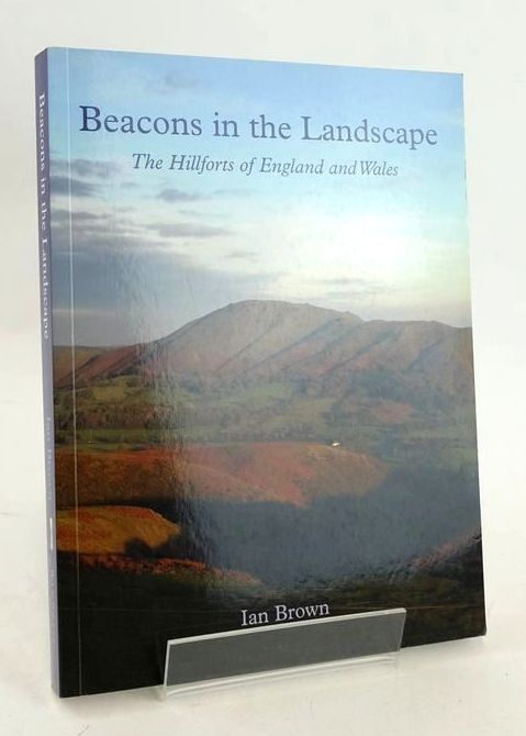 Cover of BEACONS IN THE LANDSCAPE: THE HILLFORTS OF ENGLAND AND WALES by Ian Brown