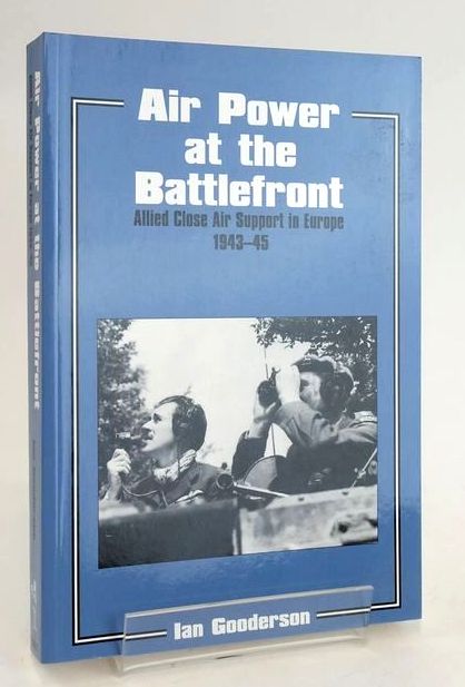 Cover of AIR POWER AT THE BATTLEFRONT: ALLIED CLOSE AIR SUPPORT IN EUROPE 1943-45 by Ian Gooderson
