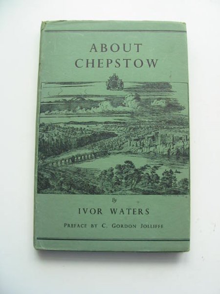 Cover of ABOUT CHEPSTOW by Ivor Waters; C. Gordon Jolliffe