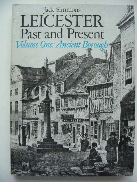 Cover of LEICESTER PAST AND PRESENT VOLUME ONE ANCIENT BOROUGH by Jack Simmons