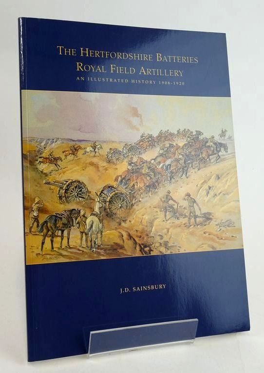 Cover of THE HERTFORDSHIRE BATTERIES, ROYAL FIELD ARTILLERY: AN ILLUSTRATED HISTORY 1908-1920 by J.D. Sainsbury