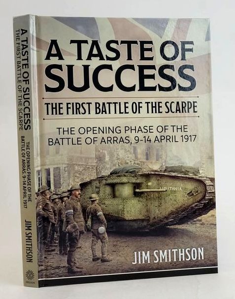 Cover of A TASTE OF SUCCESS: THE FIRST BATTLE OF THE SCARPE 9-14 APRIL 1917 by Jim Smithson