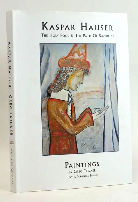 Cover of KASPAR HAUSER: THE HOLY FOOL &amp; THE PATH OF SACRIFICE by Johannes Steuck; Jonathan Stedall