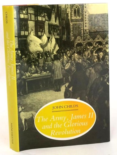 Cover of THE ARMY, JAMES II, AND THE GLORIOUS REVOLUTION by John Childs