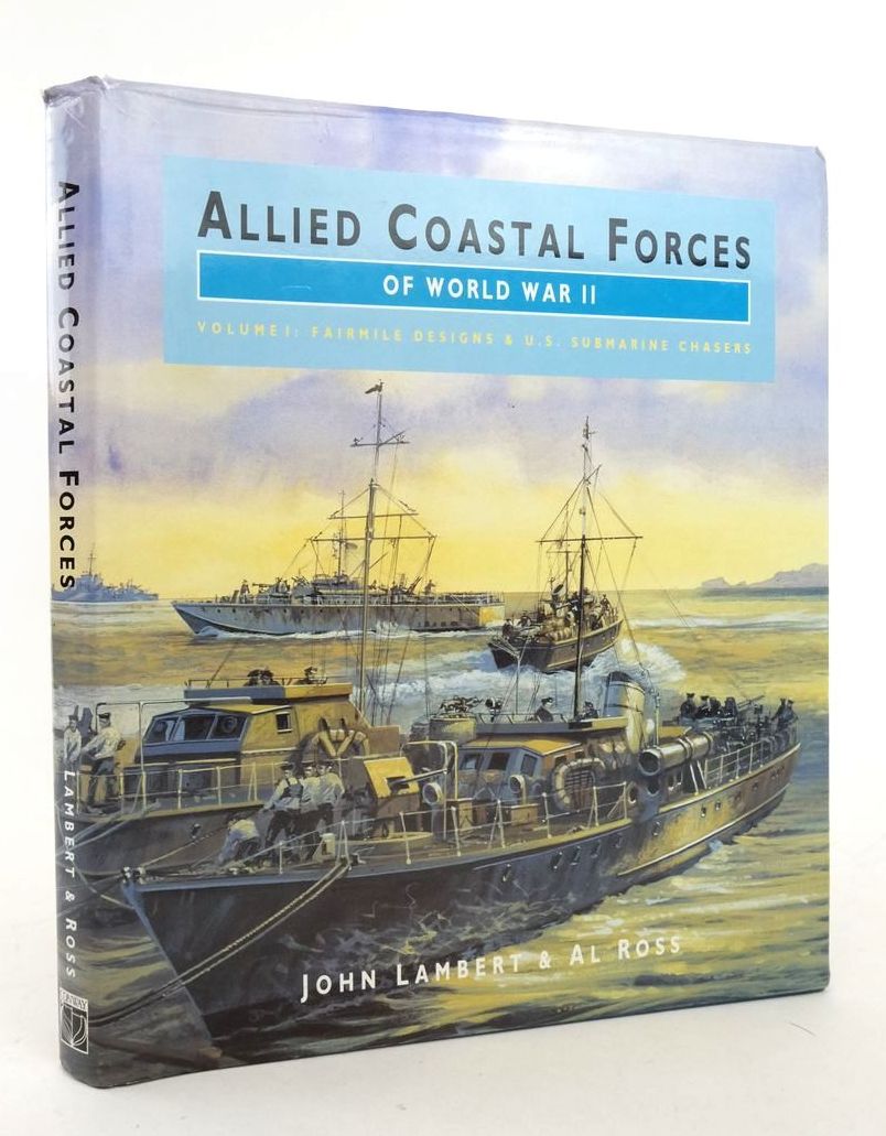 Cover of ALLIED COASTAL FORCES OF WORLD WAR II VOLUME 1: FAIRMILE DESIGNS AND US SUBMARINE CHASERS by John Lambert; Al Ross