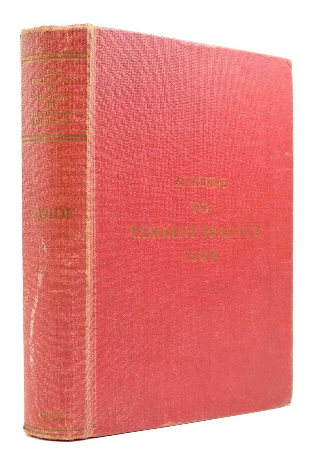 Cover of THE INSTITUTION OF HEATING AND VENTILATING ENGINEERS: A GUIDE TO CURRENT PRACTICE 1959 by J.R. Kell;  et al
