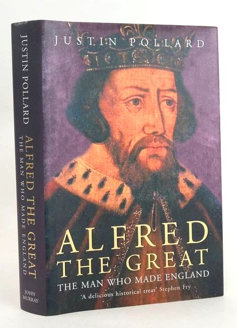Cover of ALFRED THE GREAT: THE MAN WHO MADE ENGLAND by Justin Pollard