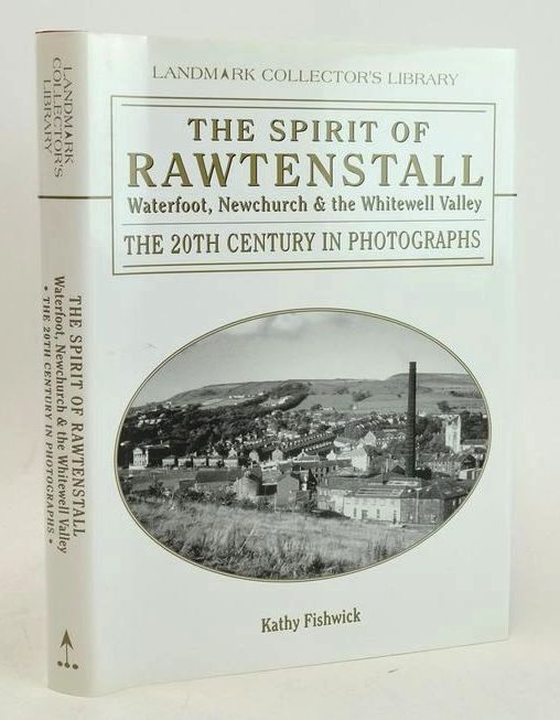 Cover of THE SPIRIT OF RAWTENSTALL: WATERFOOT, NEWCHURCH AND THE WHITEWELL VALLEY (LANDMARK COLLECTOR'S LIBRARY) by Kathy Fishwick