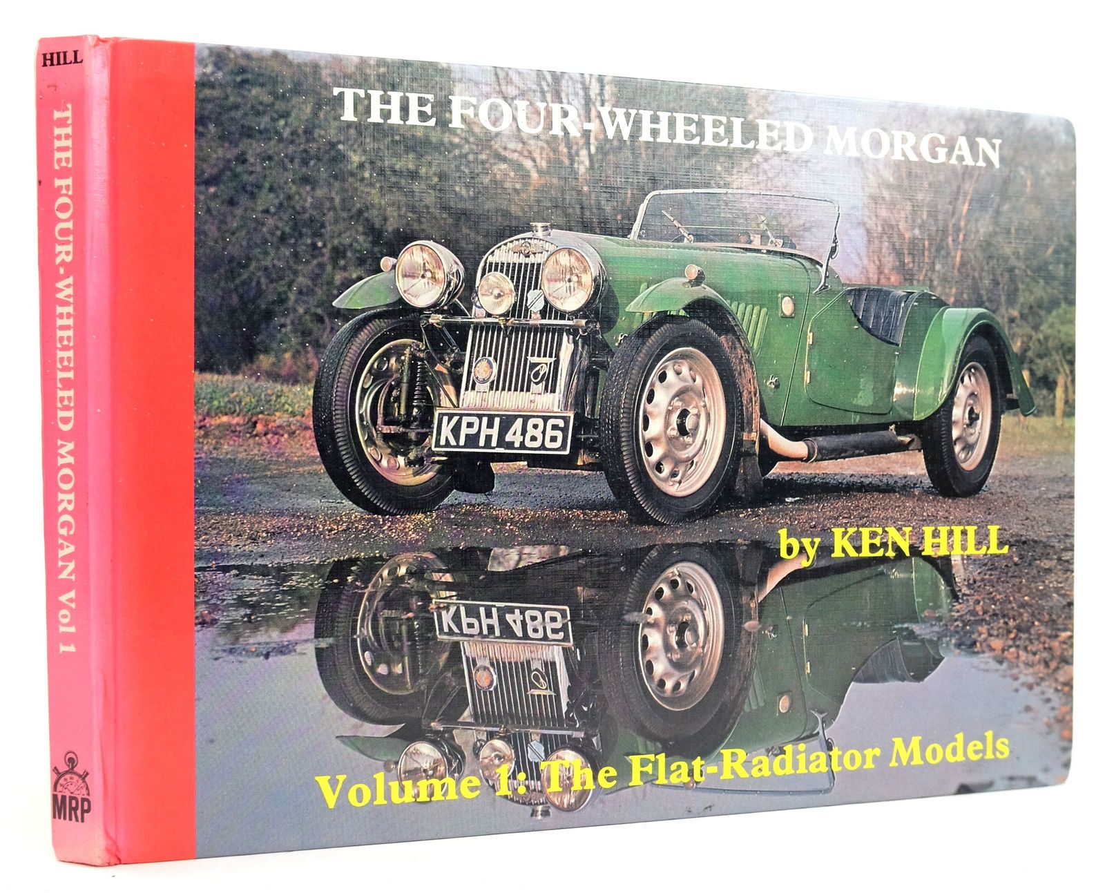 Cover of THE FOUR-WHEELED MORGAN VOLUME 1: THE FLAT-RADIATOR MODELS by Ken Hill