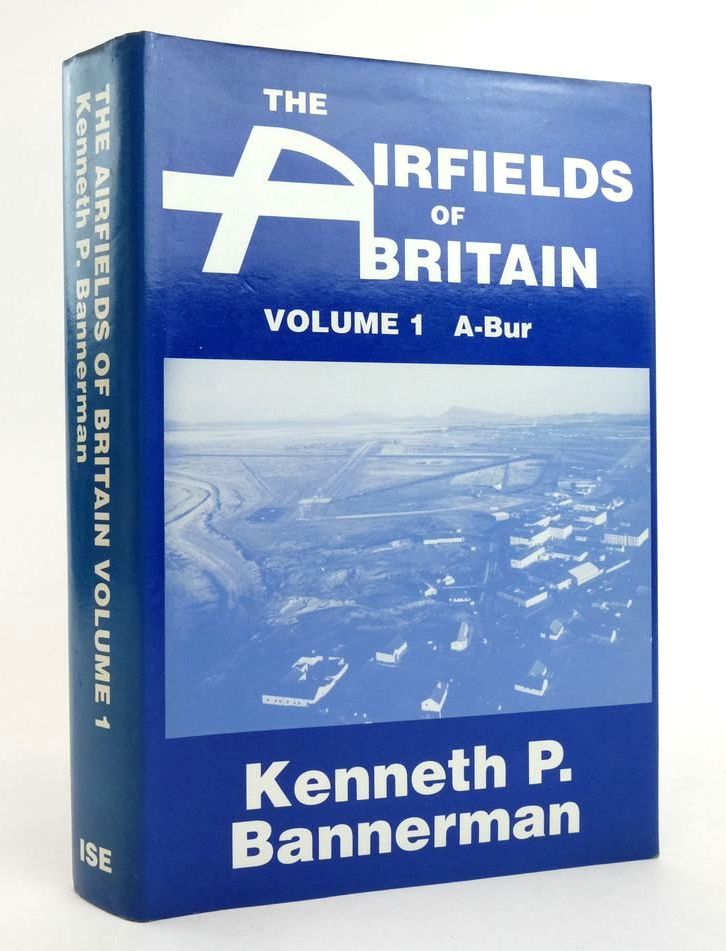 Cover of THE AIRFIELDS OF BRITAIN VOLUME 1 A-BUR by Kenneth P. Bannerman