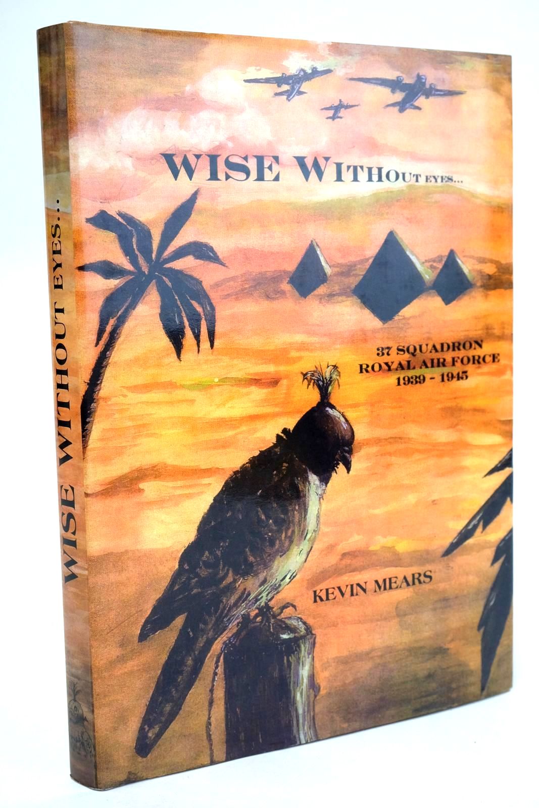 Cover of WISE WITHOUT EYES 37 SQUADRON ROYAL AIR FORCE 1939-1945 by Kevin Mears