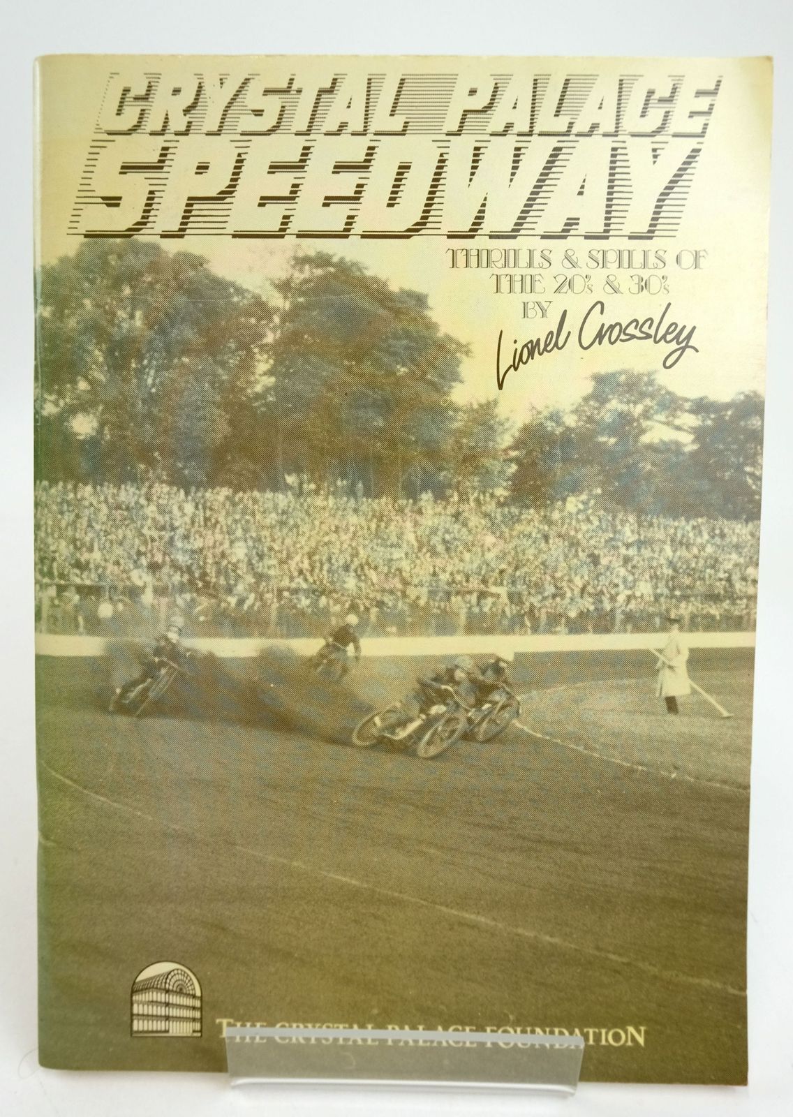 Cover of CRYSTAL PALACE SPEEDWAY: THE THRILLS AND SPILLS OF THE 20S AND 30S by Lionel Crossley