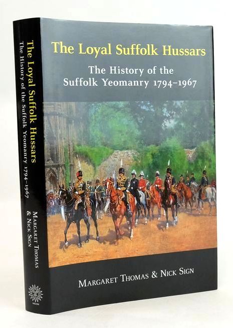 Cover of THE LOYAL SUFFOLK HUSSARS: THE HISTORY OF THE SUFFOLK YEOMANRY 1794-1967 by Margaret Thomas; Nick Sign